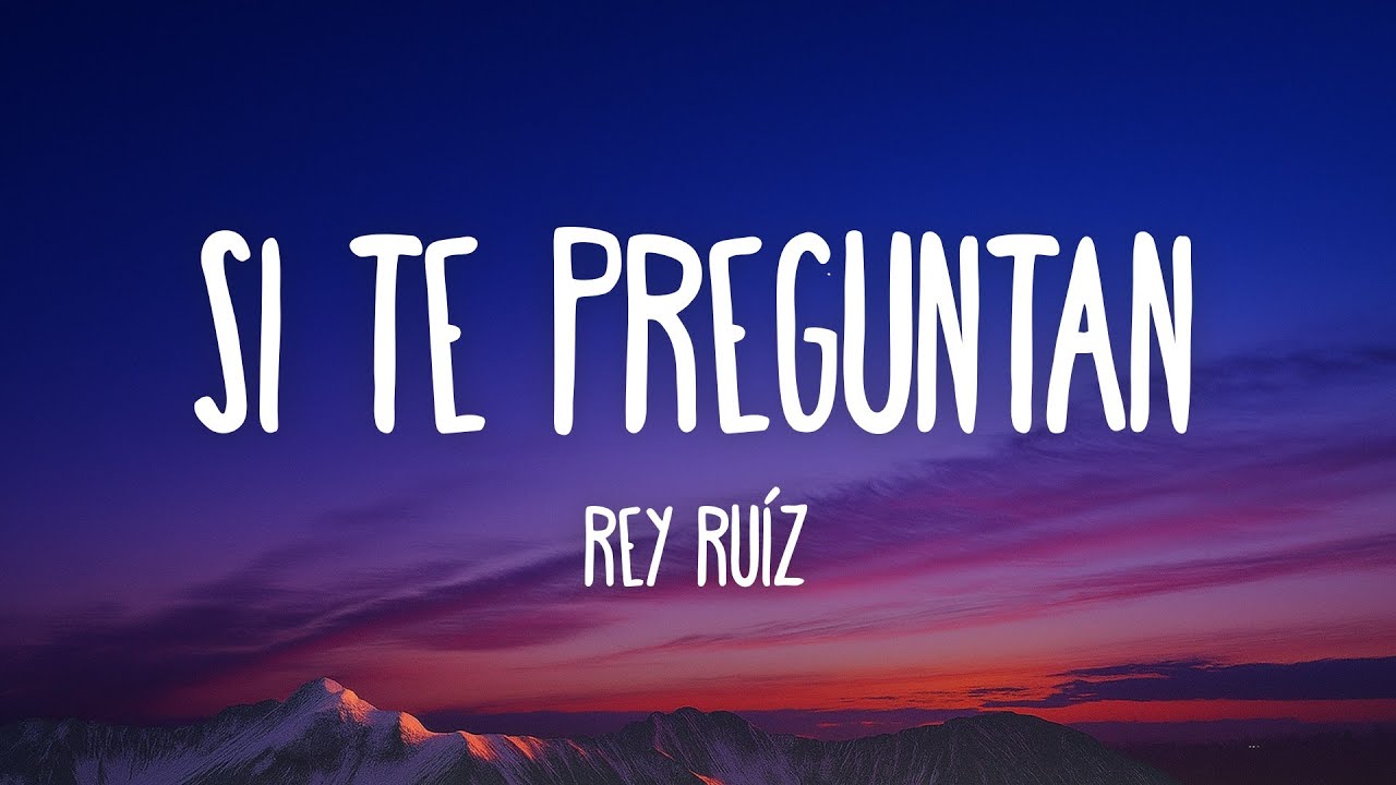 Rey Ruíz - Si Te Preguntan (Letra/Lyrics)