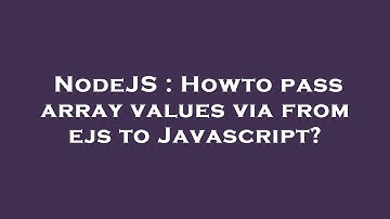 NodeJS : Howto pass array values via from ejs to Javascript?