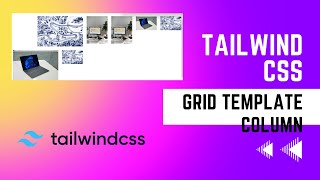 Tailwind  CSS | Grid Template Column