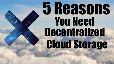 5 Reasons You Need Decentralized Cloud Storage!