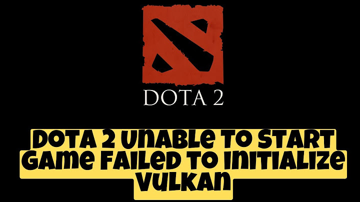 Dota 2 ข น ล มเหลวในการเร ม vulkan