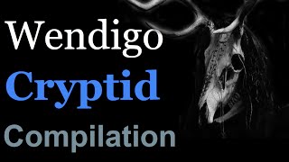 Wendigo Cryptid Compilation