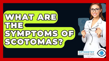 What Are The Symptoms Of Scotomas? - Optometry Knowledge Base