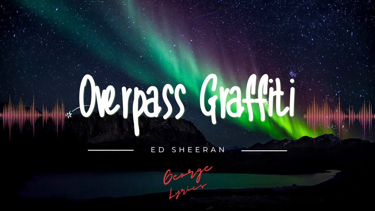 Ed sheeran Overpass graffiti (lyrics) YouTube