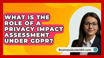 What Is The Role Of A Privacy Impact Assessment Under GDPR? - BusinessGuide360.com