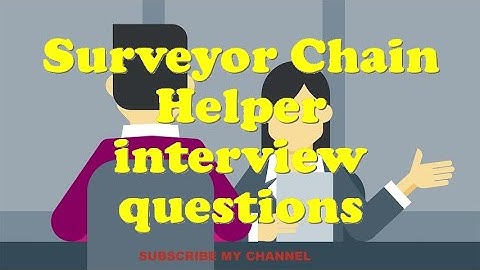 Surveyor Chain Helper interview questions