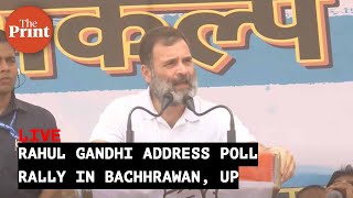 Rahul Gandhi address poll rally in Bachhrawan, Raebareli, UP