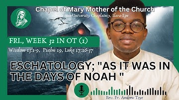 ESCHATOLOGY; "AS IT WAS IN THE DAYS OF NOAH"| FRIDAY REFLECTION |WEEK 32 IN OT (1) |AUI CHAPLAINCY