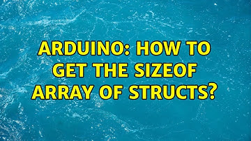 Arduino: How to get the sizeof array of structs? (3 Solutions!!)