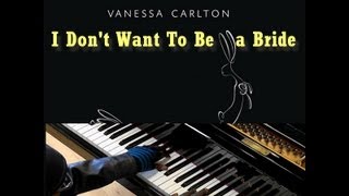 Vanessa Carlton - I Don't Want To Be A Bride (Piano Tutorial) Vanessa Carlton - I Don't Want To Be A Bride (Piano Tutorial)