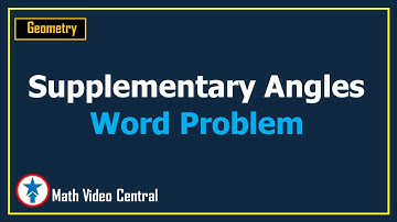 Supplementary Angles - Word Problem | Geometry | Math Video Central