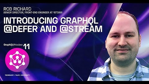 Introducing GraphQL @defer and @stream | Rob Richard | GraphQL Wroclaw Meetup #11