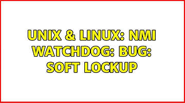 Unix & Linux: NMI watchdog: BUG: soft lockup