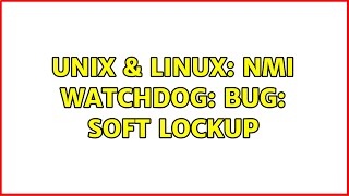 Unix & Linux: NMI watchdog: BUG: soft lockup
