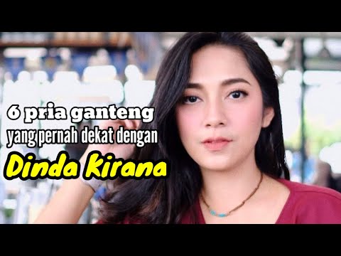 6 PRIA GANTENG YANG PERNAH DEKAT DENGAN DINDA KIRANA dan MANTAN KEKASIH DINDA KIRANA