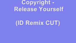 Copyright - Release Yourself (ID Remix CUT)