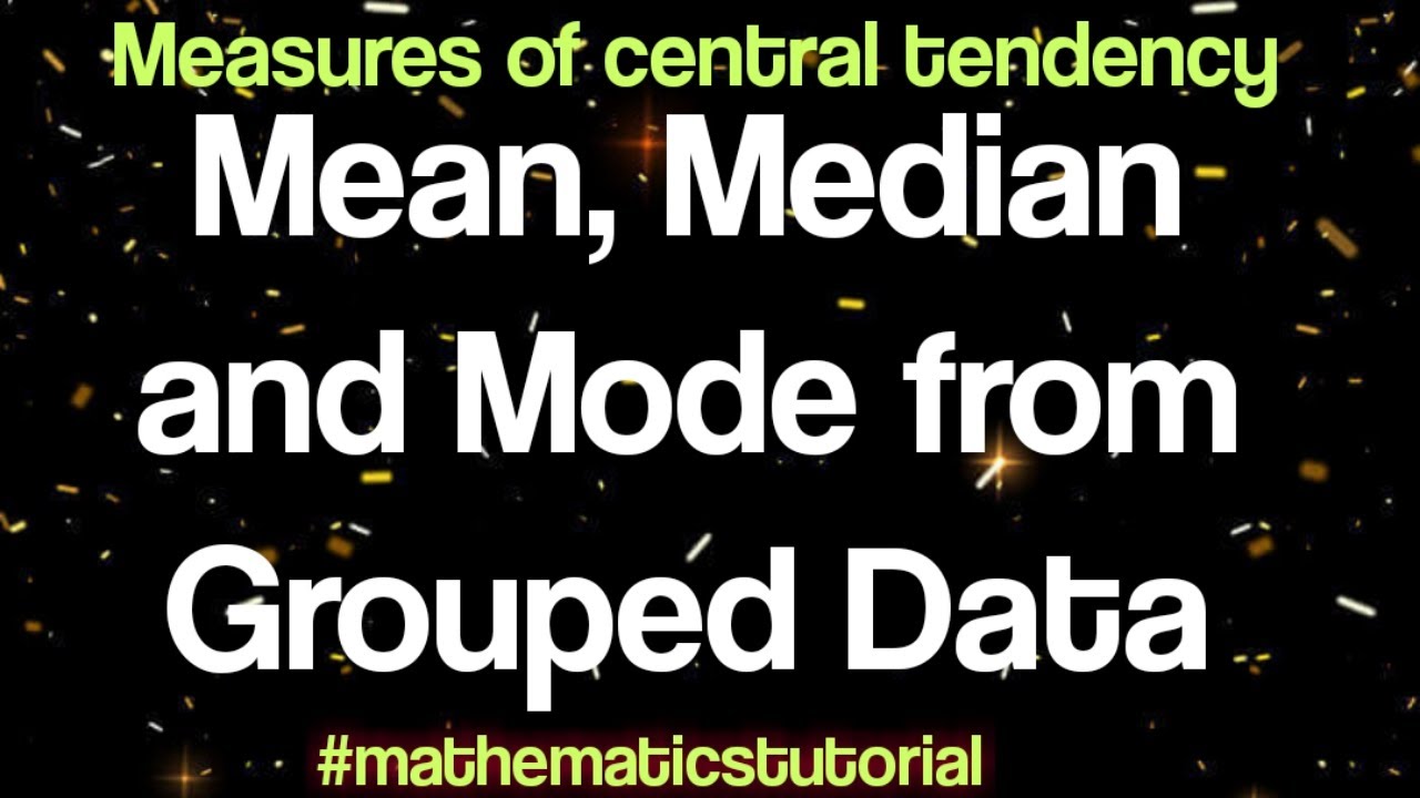 Mean, Median and Mode from Grouped Data