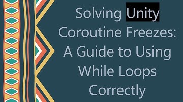 Solving Unity Coroutine Freezes: A Guide to Using While Loops Correctly