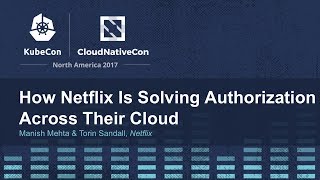 How Netflix Is Solving Authorization Across Their Cloud [I]  Manish Mehta & Torin Sandall, Netflix