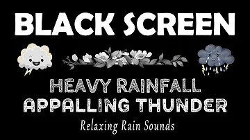 Heavy Rainfall & Appalling Thunder - Black Screen | Overcome Stress with Rain Sounds for Sleeping