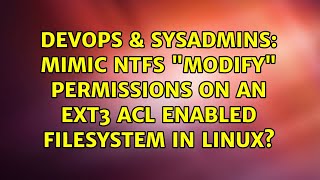 Celebrity DevOps & SysAdmins: Mimic NTFS "Modify" Permissions on an ext3 acl enabled filesystem in linux? Wealth