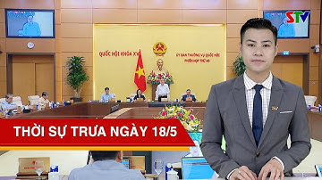 Bế mạc phiên họp thứ 45 của Ủy ban Thường vụ Quốc hội | Thời sự Sơn La trưa 18/5