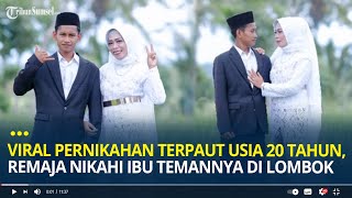 Viral Pernikahan Terpaut Usia 20 Tahun, Remaja Nikahi Ibu Temannya di Lombok, Warga Teriak Bahagia