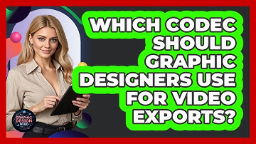 Which Codec Should Graphic Designers Use For Video Exports? - Graphic Design Nerd