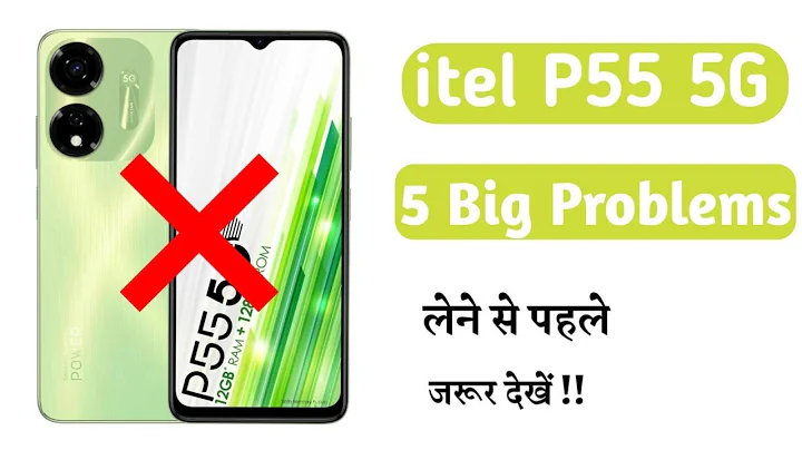 5 Big Problems in itel P55 5G Unboxing and Review