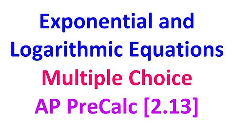 2.13C* - Exponential and Logarithmic Equations and Inequalities (Multiple Choice) [AP Precalculus]