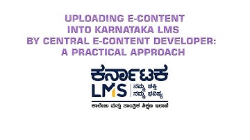 KARNATAKA LMS: E-CONTENT UPLOADING STEPS- A PRACTICAL APPROACH
