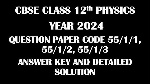Class 12 Physics | PYQ 2024 | Paper Code 55/1/1, 55/1/2, 55/1/3 | Set 1, 2 and 3 | Fully Solved |
