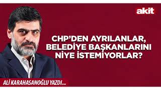 Yeni Akit - Ali Karahasanoğlu: Chp’den Ayrılanlar, Belediye Başkanlarını Niye Istemiyorlar?