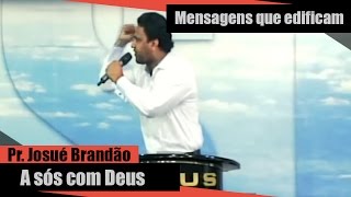 Pr. Josué Brandão - A Sós com Deus