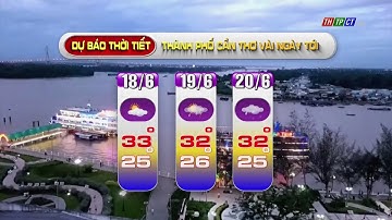 Dự báo thời tiết TP. Cần Thơ 17/6/2022 | THTPCT