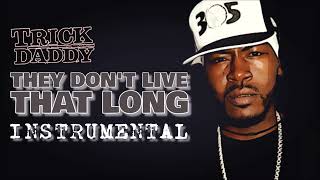 Trick Daddy - They Don&#39;t Live That Long (instrumental)