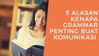 5 ALASAN KENAPA GRAMMAR PENTING BUAT KOMUNIKASI BAHASA INGGRIS