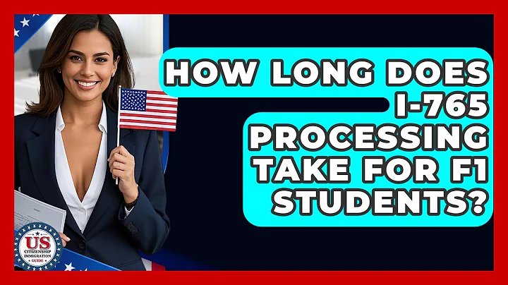 How Long Does I-765 Processing Take For F1 Students? - US Citizenship Immigration Guide