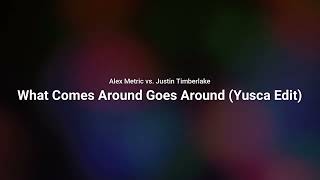 Alex Metric vs. Justin Timberlake - What Comes Around Goes Around (Yusca Edit)