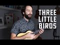 Three Little Birds (Bob Marley) Ukulele Cover
