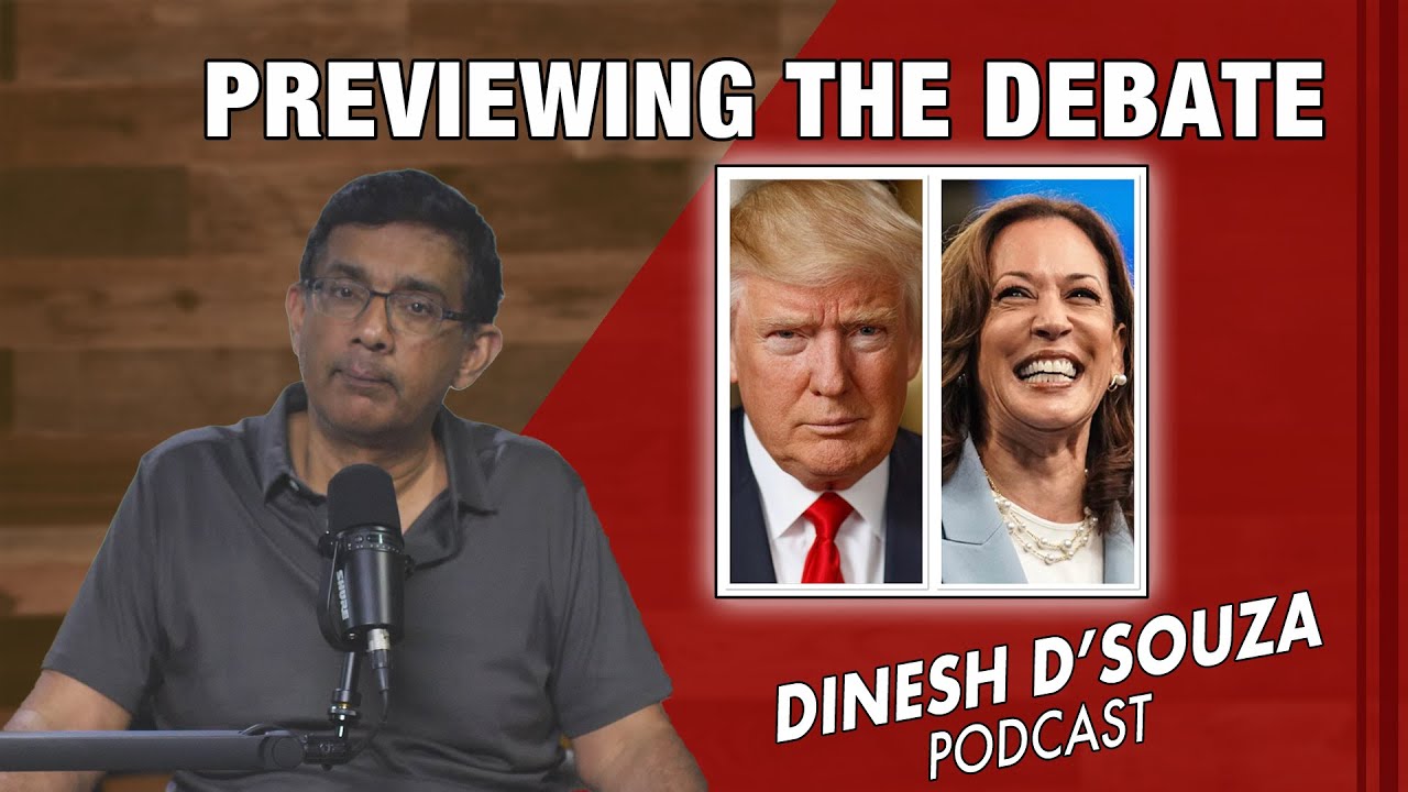 PREVIEWING THE DEBATE Dinesh D’Souza Podcast Ep914