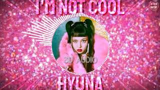 HYUNA - I'M NOT COOL (3D AUDIO+BASS BOOSTED)