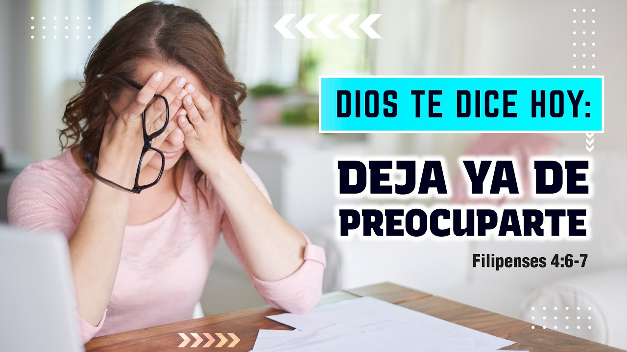 Dios te dice HOY - Deja ya de preocuparte - Filipenses 4:6-7 - YouTube