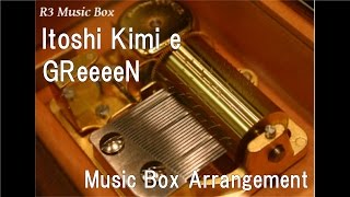 Video thumbnail of "Itoshi Kimi e/GReeeeN [Music Box]"