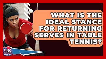 What Is The Ideal Stance For Returning Serves In Table Tennis? - Ping Pong Prodigy