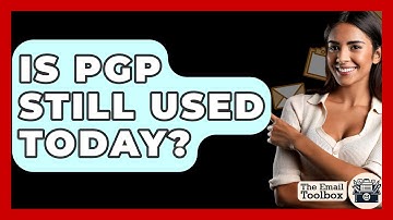 Is PGP Still Used Today? - TheEmailToolbox.com