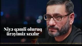 Diqqətlə qulaq asın - Hacı Şahin - Niyə qəmli oluruq ürəyimiz sıxılır