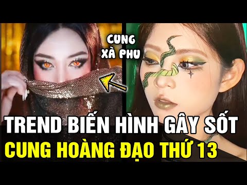 Đu trend biến hình CUNG HOÀNG ĐẠO, cô gái khiến ai nấy thắc mắc về: CUNG HOÀNG ĐẠO THỨ 13 | TB TREND mới nhất 2023