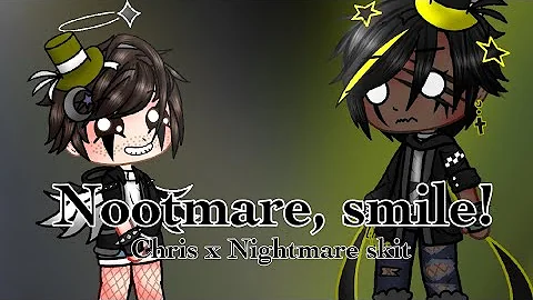 Nootmare, smile! :D [Chris x Nightmare Skit]