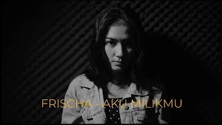 Aku Milikmu  Dewa 19 I Frischa cover